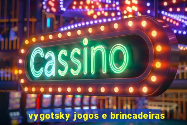 vygotsky jogos e brincadeiras